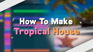 How To Make Tropical House | Free FLP