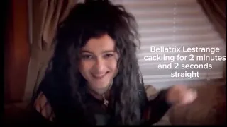 Harry Potter but it’s only Bellatrix cackling for 2 minutes and 2 seconds straight