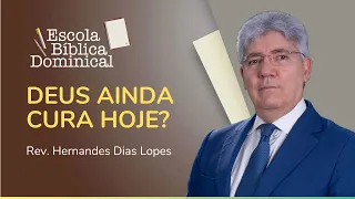 DEUS AINDA CURA HOJE? | Rev. Hernandes Dias Lopes | IPP