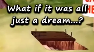 What if it was all just a dream...?