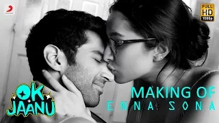 Making of Enna Sona – OK Jaanu | Shraddha Kapoor | Aditya Roy Kapur | @ARRahman  | Arijit Singh