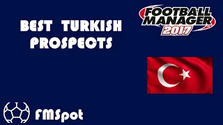 FM2017 - Football Manager 2017 - Best Turkish Young Players (Prospects)