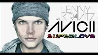 Avicii vs Lenny Kravitz - Superlove (Original Mix)