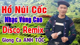 Hồ Núi Cốc - ANH TỘC HAY TV - Nhạc Vùng Cao Disco Remix - LK Nhạc Tây Bắc Remix Căng Vỡ Loa Bass