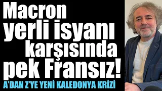 Macron yerli isyanına pek Fransız: Eski sömürgecilikten yeni sömürgeciliğe Yeni Kaledonya krizi