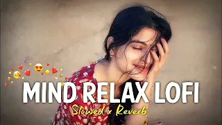 Mind Fresh Mashup  🪷 Slowed & Reverb ❤️ Arijit Singh Mashup 🤞 Love Mashup 😍 Nonstop Jukebox 2024