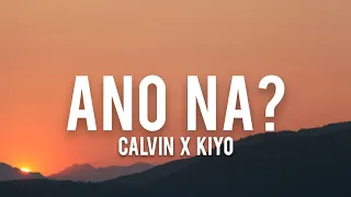 Calvin, Kiyo - Ano Na? (Lyrics) "sining sa museo na tanging diyos lamang ang nagpinta"