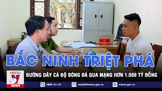 Bắc Ninh triệt phá đường dây cá độ bóng đá qua mạng hơn 1.000 tỷ đồng - VNWS