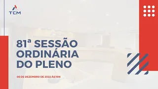 81ª SESSÃO ORDINÁRIA DO PLENO [06/12/2022 às 10h].