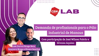 CBN Manaus | CBN LAB: Demanda de profissionais para o Polo Industrial de Manaus  - 01/06/2024