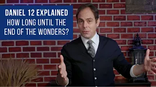 Daniel 12 Explanation Verse by Verse - How long until the end of the wonders? – Part 1