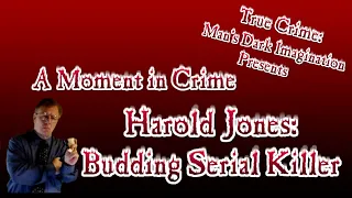 Harold Jones: Budding Serial Killer