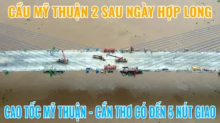 Cầu Mỹ Thuận 2 sau ngày hợp long | Cao tốc Mỹ Thuận - Cần Thơ sẽ có 5 nút giao