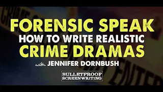 Forensic Speak - How to Write Realistic Crime Dramas with Jennifer Dornbush