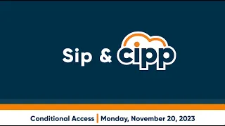 Sip & CIPP: Conditional Access (Nov 20, 2023)