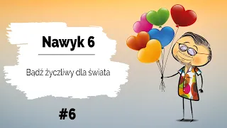 👩‍❤️‍👨 Nawyk 6 | Bądź życzliwy dla Świata | Doceniaj #6