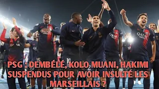 PSG : DEMBÉLÉ, KOLO MUANI, HAKIMI SUSPENDUS POUR AVOIR INSULTÉ LES MARSEILLAIS ?