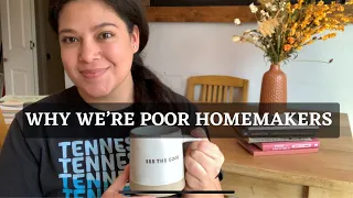 Poor Homemaking | Why we're bad homemakers