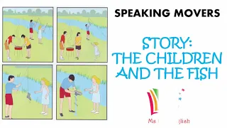 SPEAKING MOVERS 1: STORY- THE CHILDREN AND THE FISH