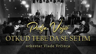 Pedja Vujic - Otkud tebe da se setim (orkestar Vlade Vrcinca)