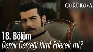 Demir pamuğu ıslattığını itiraf edecek mi? - Bir Zamanlar Çukurova 18. Bölüm