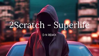 2Scratch - Superlife(  DN REMIX )