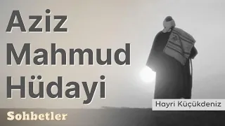 Aziz Mahmut Hüdai Hazretleri - Hayri Küçükdeniz Sohbetler Serisi