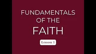 Fundamentals of the Faith (Lesson 1)
