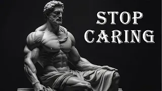 MASTER THE ART OF NOT CARING AND LETTING GO WITH STOICISM
