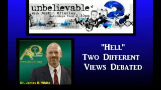 Dr. James White - Two Different Views on Hell Debated (Unbelievable Radio Program)