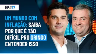 Um mundo com inflação: saiba por que é tão difícil pro gringo entender isso | #17