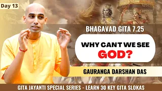 Daily Gita Wisdom-13 [BG 7.25] Why Can't We See God? | Gauranga Darshan Das | BVRC | GEV