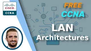 Free CCNA | LAN Architectures | Day 52 | CCNA 200-301 Complete Course