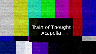 Train of thought (acapella  VOCALS ONLY)