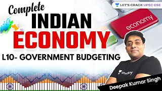 L10- Government Budgeting | Complete Indian Economy | UPSC CSE/IAS 2022
