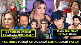 YOUTUBER irá 30 AÑOS a PRISIÓN! ARI aclara INFIDELIDAD!? GREFG y JUAN! Joven RESUCITA!? YATRA funado