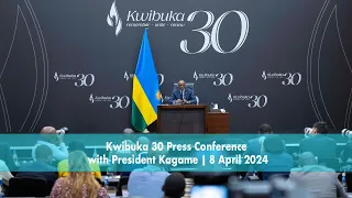 Kwibuka 30 Press Conference with President Kagame | 8 April 2024