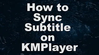 How To Sync Subtitle On KMPLayer