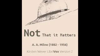 Not That it Matters (Version 2) by A. A. Milne read by Kirsten Wever | Full Audio Book