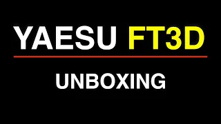 Yaesu FT3D Unboxing