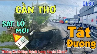 Cần Thơ Sạt Lở Mới: Ngã Ba Lộ Tẻ QL80 Thốt Nốt Đường Về An Giang QL91 Chờ Đường Tránh Long Xuyên