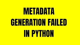 Fix error: metadata-generation-failed in Python