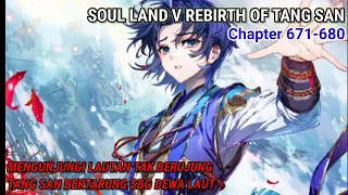 Soul Land 5 Rebirth Of Tang San 671-680 Mengunjungi Lautan Tak Berujung, Tang San Is Sea God