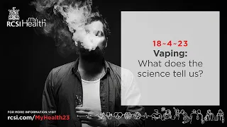 RCSI MyHealth: Vaping – What Does the Science Tell Us?