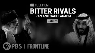 Bitter Rivals: Iran and Saudi Arabia, Part Two (full documentary) | FRONTLINE