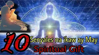 10 SENYALES NA IKAW AY MAY SPIRITUAL GIFT/LIHIM AT KAALAMAN