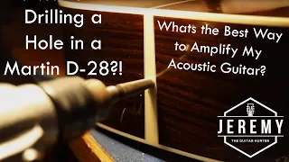 Whats the best way to amplify my acoustic guitar? Drilling a hole in my 2017 Martin D-28