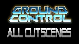 Ground Control ALL CUTSCENES