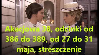 Akacjowa 38, odcinki od 386 do 389, od 27 do 31 maja, streszczenie