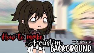 How to make a custom background on kinemaster || gacha tutorial